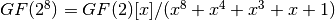 GF(2^8) = GF(2)[x]/(x^8 + x^4 + x^3 + x + 1)