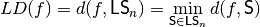 \crit{LD}(f) = d(f, \set{LS}_n) = \min_{\set{S} \in \set{LS}_n} d(f,\set{S})