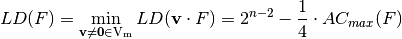 \crit{LD}(F) = \min_{\vec{v} \neq \vec{0} \in \gf{V_m}} \crit{LD}(\vec{v} \cdot F) = 2^{n-2} - \frac{1}{4} \cdot \crit{AC_{max}}(F)