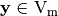 \vec{y} \in \gf{V_m}