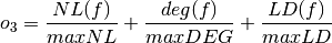 o_3 =  \frac{\crit{NL}(f)}{maxNL} + \frac{\crit{deg}(f)}{maxDEG} + \frac{\crit{LD}(f)}{maxLD}