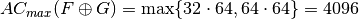 \crit{AC_{max}}(F \oplus G) = \max \{ 32 \cdot 64, 64 \cdot 64 \} = 4096