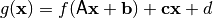 g(\vec{x}) = f(\matr{A} \vec{x} + \vec{b}) + \vec{c}\vec{x}+d