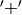 '+'