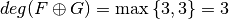 \crit{deg}(F \oplus G) = \max \left\{ 3, 3 \right\} = 3