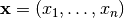 \vec{x} = (x_1, \ldots, x_n)