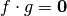 f \cdot g = \vec{0}