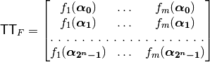\matr{TT}_F=\begin{bmatrix} f_1(\boldsymbol{\alpha_0})&\dots&f_{m}(\boldsymbol{\alpha_0}) \\
f_1(\boldsymbol{\alpha_1})&\dots&f_{m}(\boldsymbol{\alpha_1}) \\
\hdotsfor[2]{3} \\
f_1(\boldsymbol{\alpha_{2^n-1}})&\dots&f_{m}(\boldsymbol{\alpha_{2^n-1}}) \end{bmatrix}