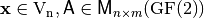 \vec{x} \in \gf{V_n}, \matr{A} \in \matr{M}_{n \times m}(\gf{GF(2)})