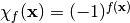 \chi_f(\vec{x})=(-1)^{f(\vec{x})}