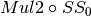 Mul2 \circ SS_0