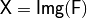 \matr{X}=\matr{Img(F)}