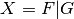 X = F | G