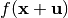 f(\vec{x}+\vec{u})