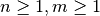 n \geq 1, m \geq 1