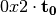 0x2 \cdot \vec{t_0}