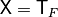 \matr{X}=\matr{T}_F