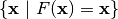 \{ \vec{x} \given F(\vec{x})=\vec{x} \}