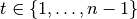 t \in \left\{1,\dots,n-1\right\}