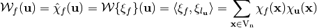 \W_f(\vec{u}) = \walsh{\chi}_f(\vec{u}) = \W\{ \xi_f \} (\vec{u}) = \left\langle \xi_f, \xi_{l_{\vec{u}}} \right        \rangle = \sum_{\vec{x} \in \gf{V_n}} \chi_f(\vec{x})   \chi_{\vec{u}}(\vec{x})