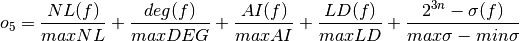 o_5 = \frac{\crit{NL}(f)}{maxNL} + \frac{\crit{deg}(f)}{maxDEG} + \frac{\crit{AI}(f)}{maxAI} + \frac{\crit{LD}(f)}{maxLD} + \frac{2^{3n}-\sigma(f)}{max\sigma-min\sigma}