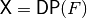 \matr{X}=\matr{DP}(F)