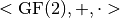 < \gf{GF(2)}, +, \cdot >