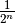 \frac{1}{2^n}